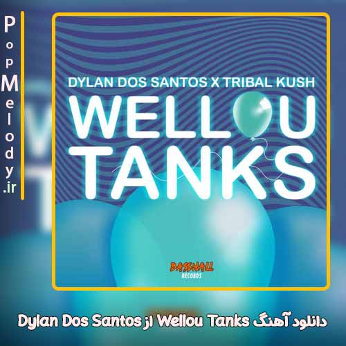 دانلود آهنگ Dylan Dos Santos Wellou Tanks